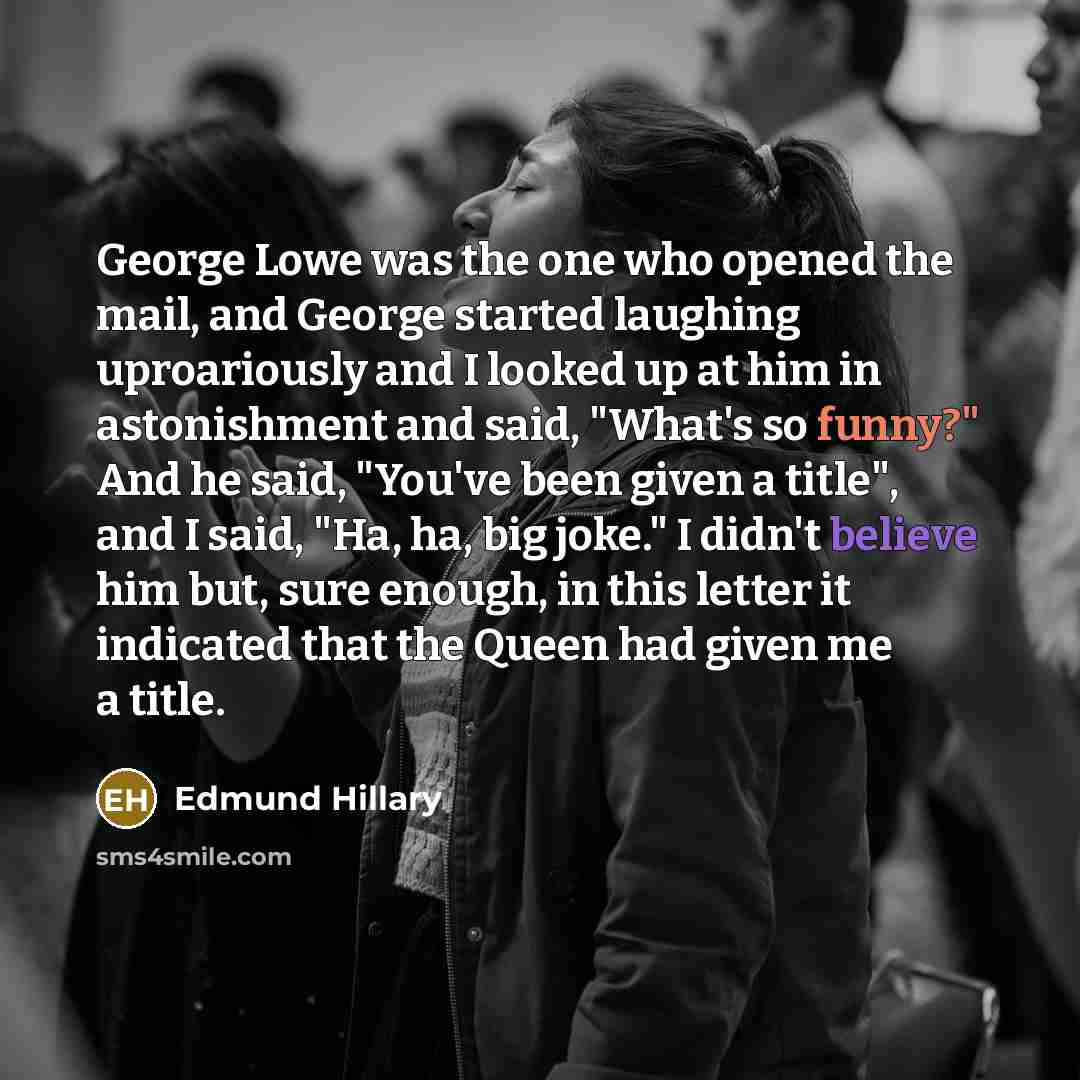 “George Lowe was the one who opened the mail, and…” quote by Edmund Hillary