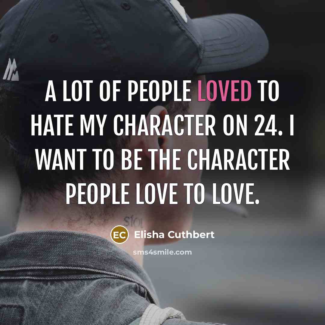 “A lot of people loved to hate my character on…” quote by Elisha Cuthbert