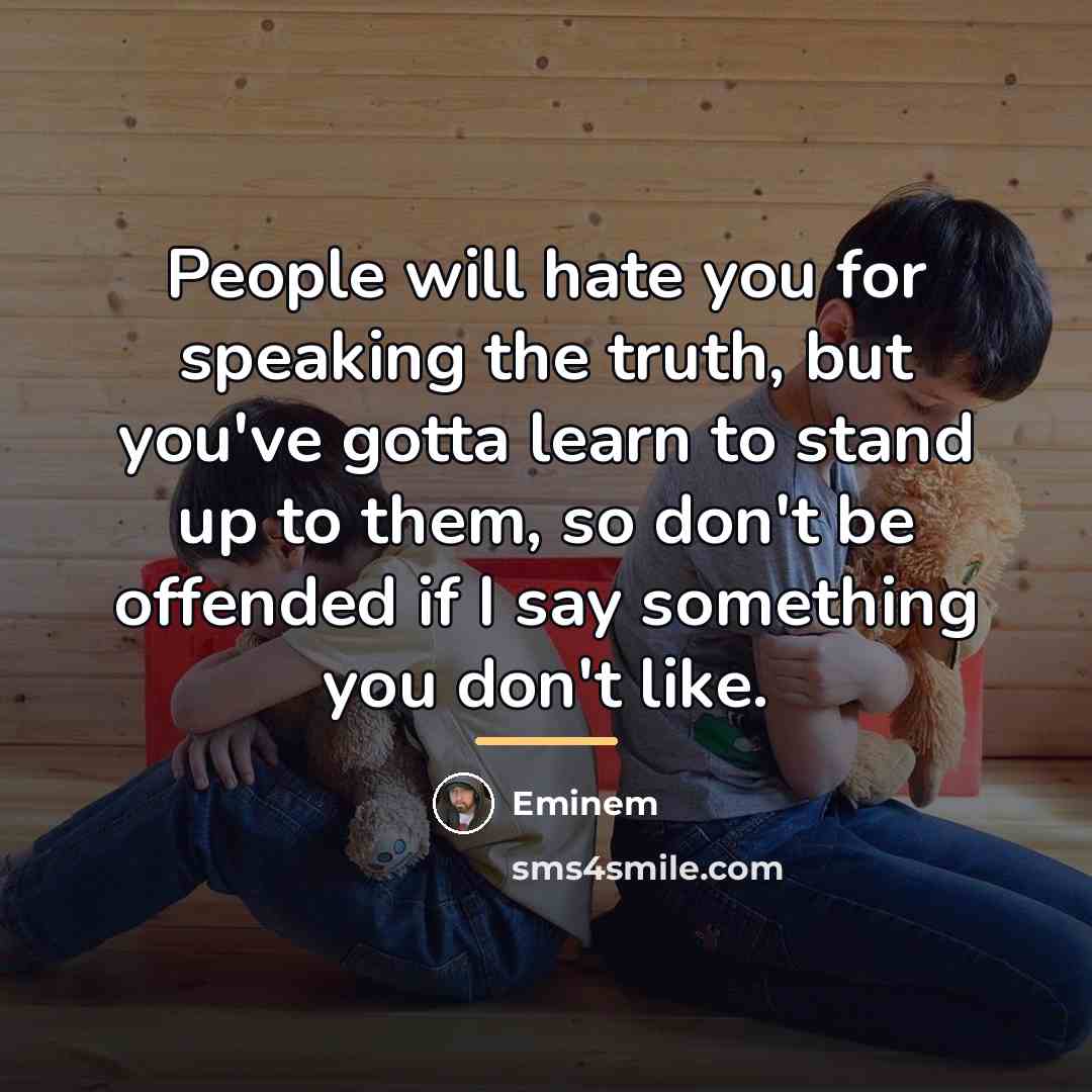 “People will hate you for speaking the truth, but you've…” quote by Eminem