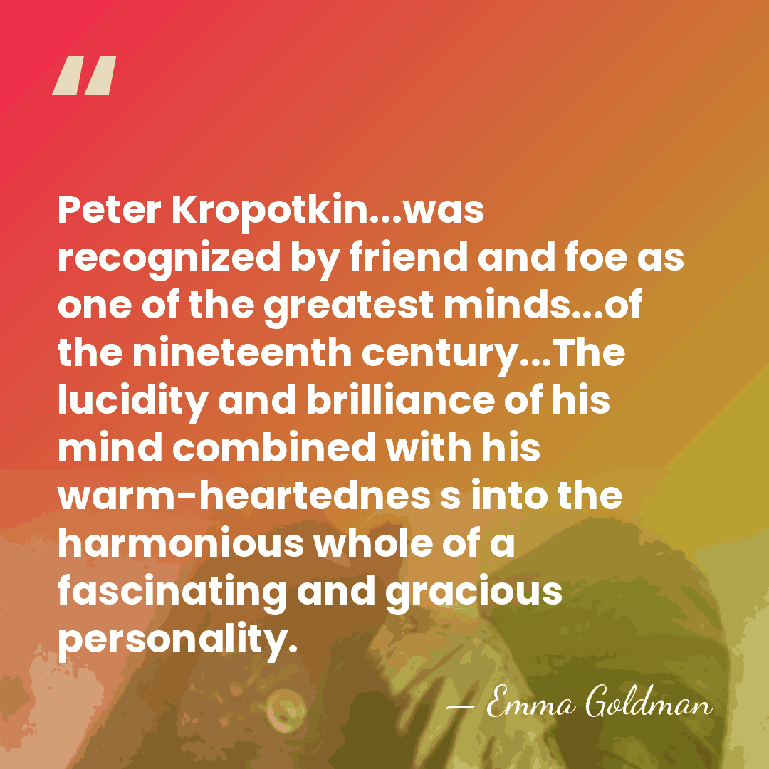 Peter Kropotkin...was recognized by friend and foe as one of the greatest&hellip; - Emma Goldman