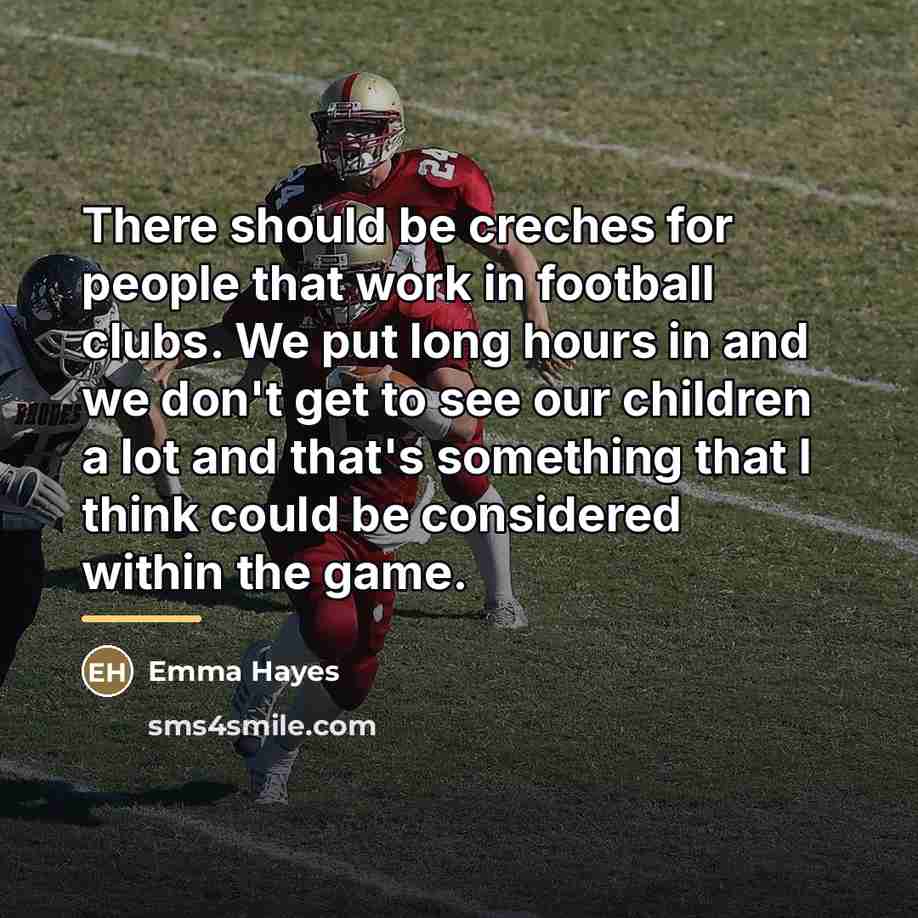 “There should be creches for people that work in football…” quote by Emma Hayes
