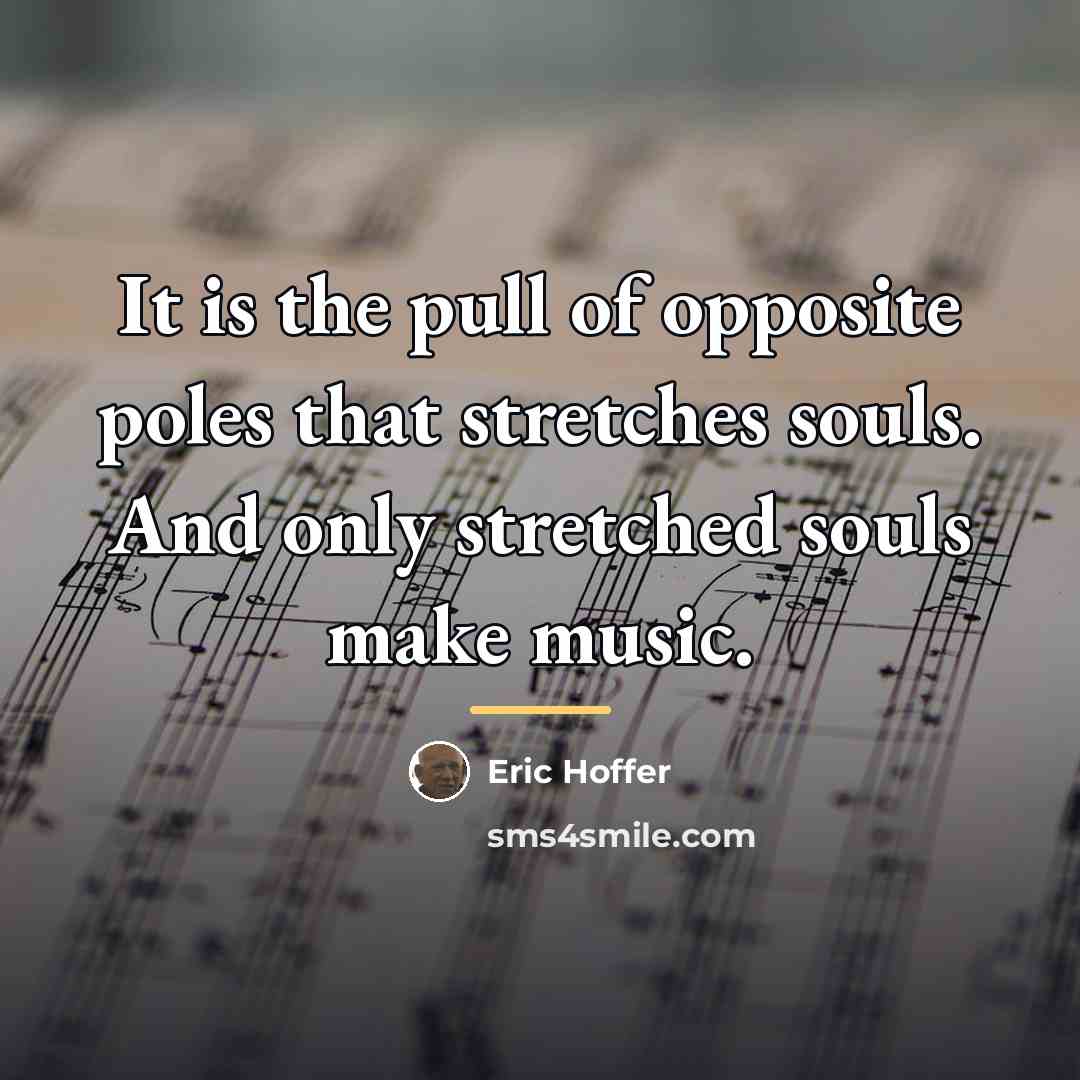 “It is the pull of opposite poles that stretches souls.…” quote by Eric Hoffer