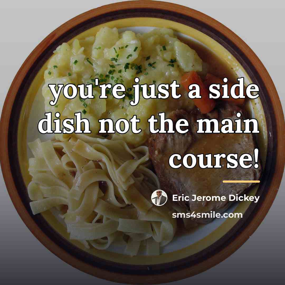 “you're just a side dish not the main course!…” quote by Eric Jerome Dickey