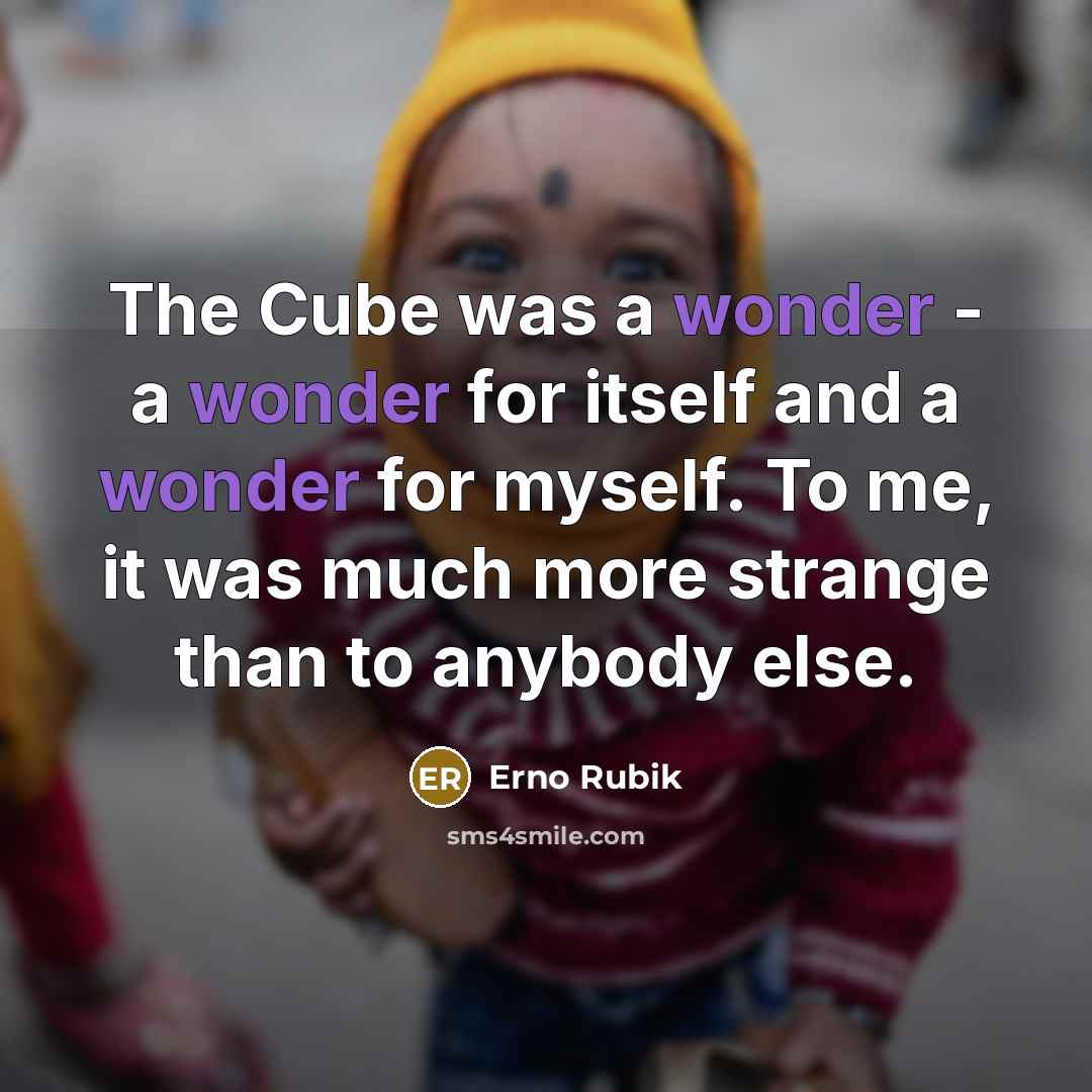 “The Cube was a wonder - a wonder for itself…” quote by Erno Rubik
