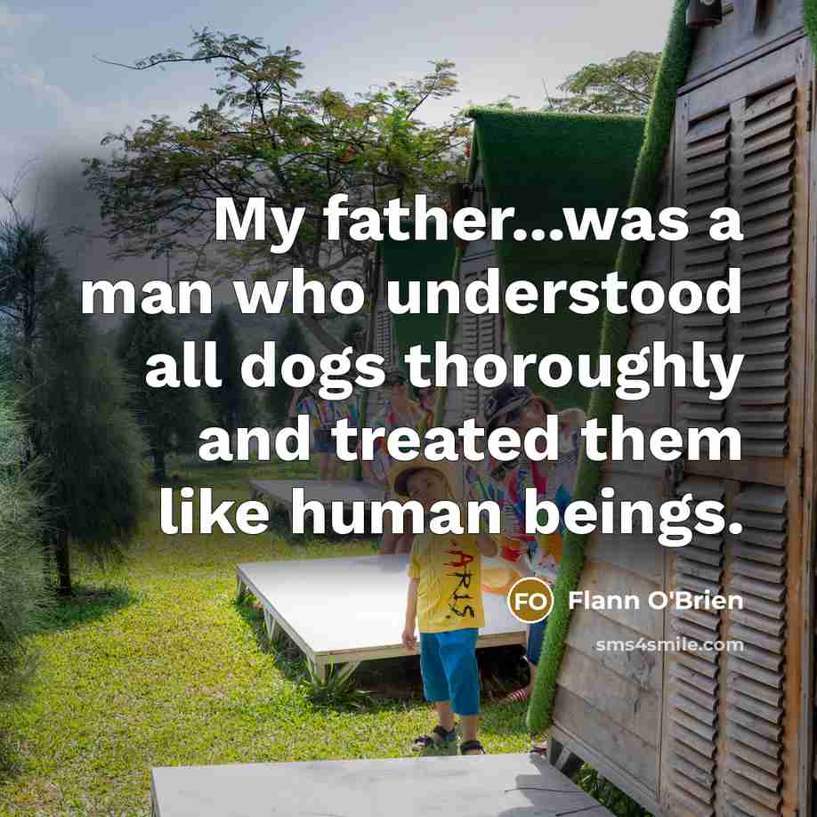 “My father...was a man who understood all dogs thoroughly and…” quote by Flann O'Brien