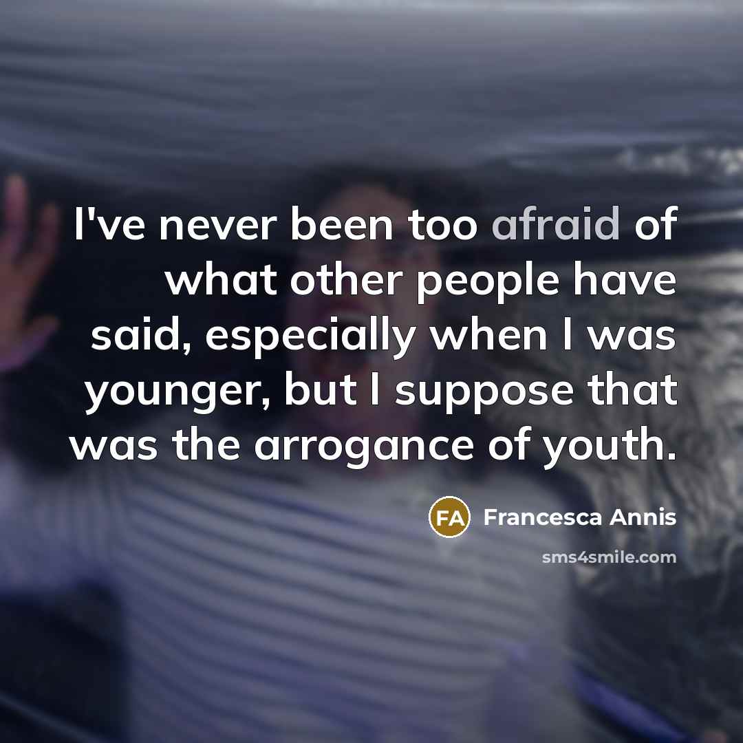 “I've never been too afraid of what other people have…” quote by Francesca Annis