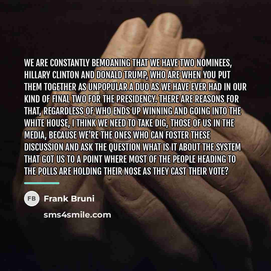 “We are constantly bemoaning that we have two nominees, Hillary…” quote by Frank Bruni