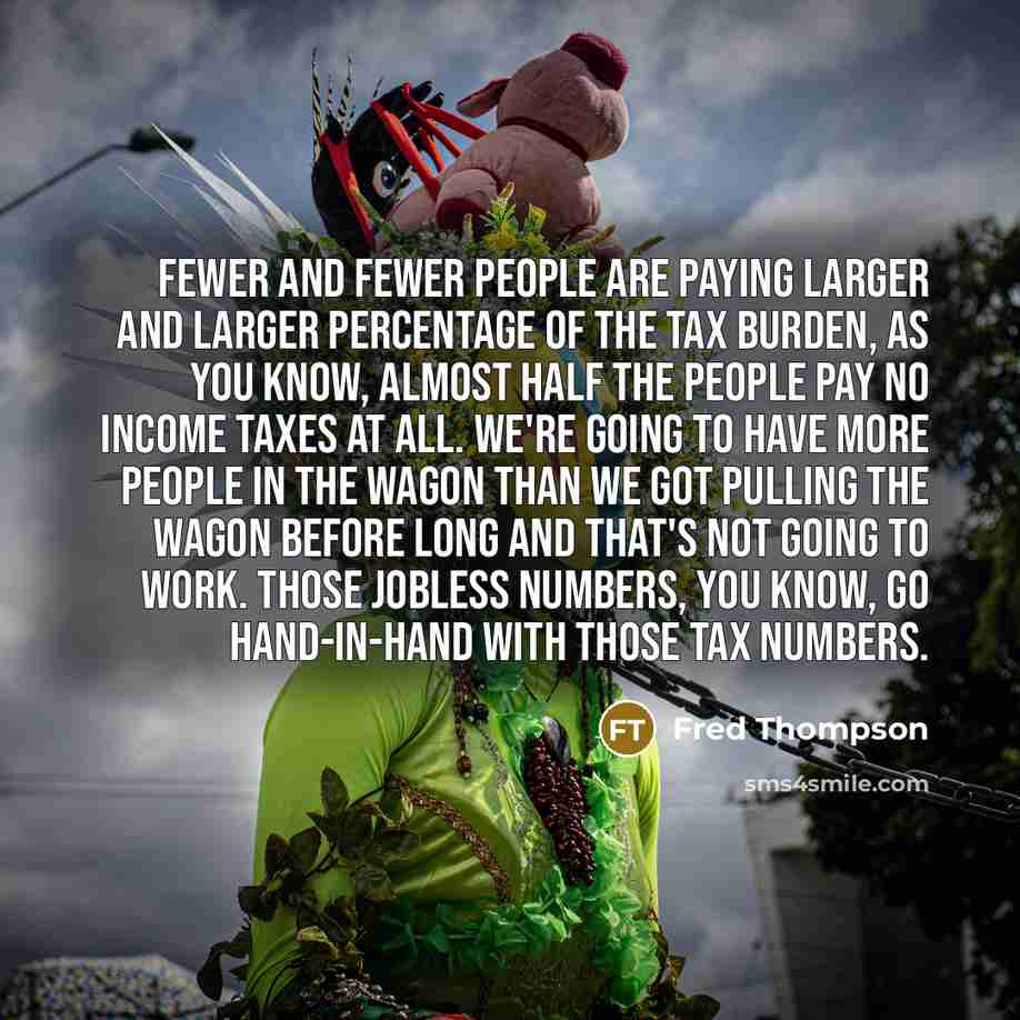 “Fewer and fewer people are paying larger and larger percentage…” quote by Fred Thompson