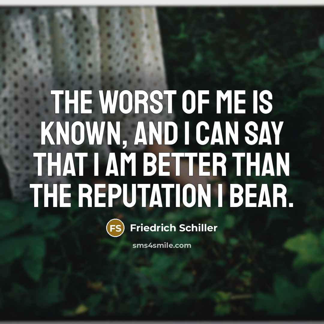“The worst of me is known, and I can say…” quote by Friedrich Schiller