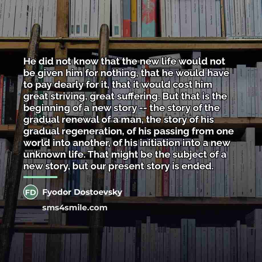 “He did not know that the new life would not…” quote by Fyodor Dostoevsky