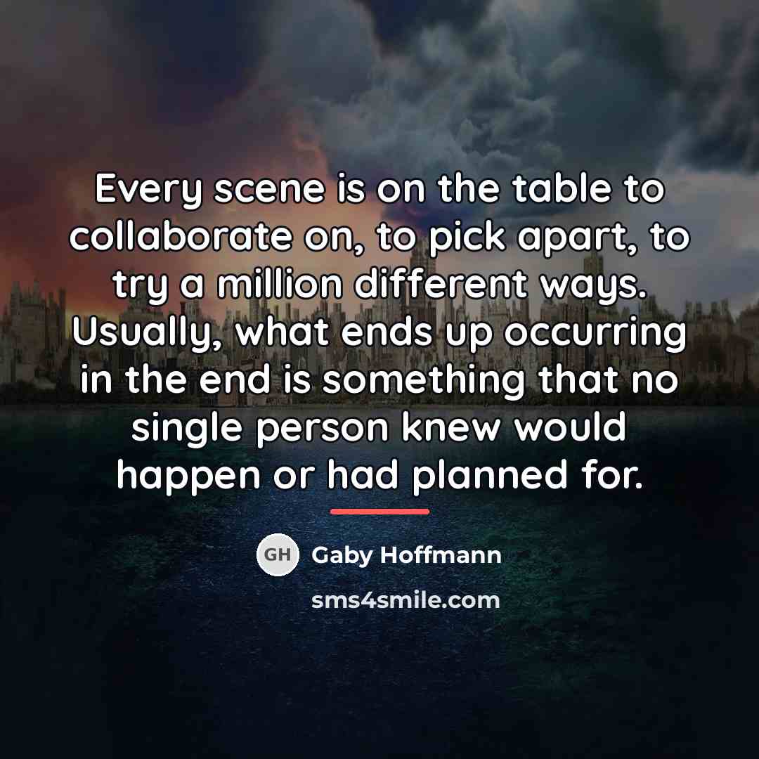 “Every scene is on the table to collaborate on, to…” quote by Gaby Hoffmann