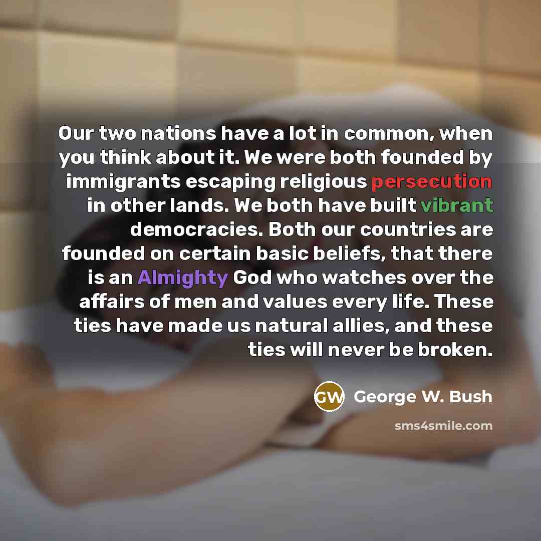“Our two nations have a lot in common, when you…” quote by George W. Bush