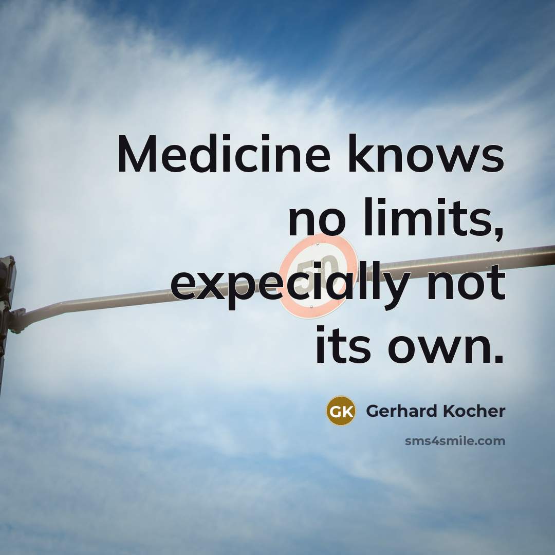 “Medicine knows no limits, expecially not its own.…” quote by Gerhard Kocher