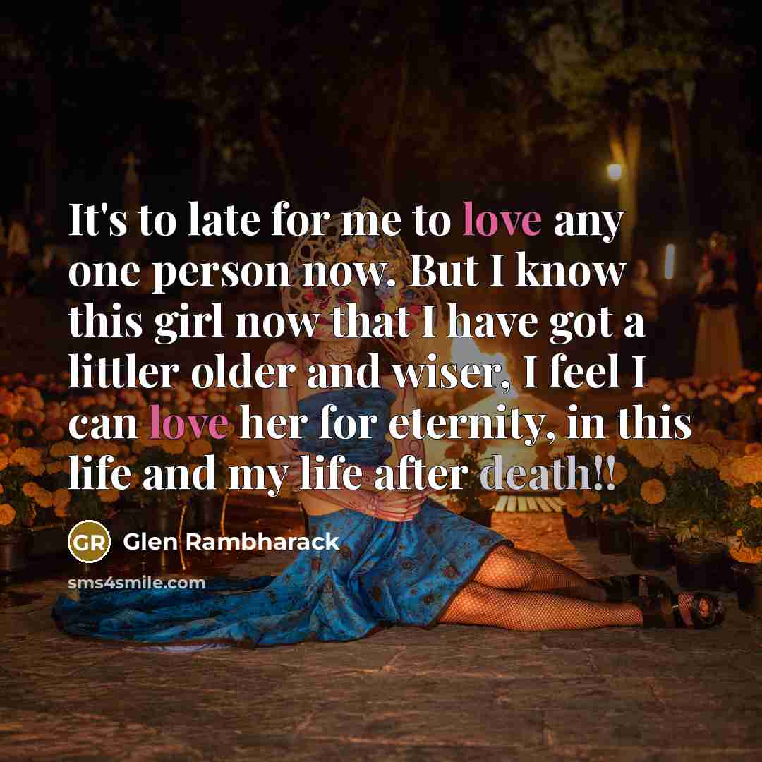 “It's to late for me to love any one person…” quote by Glen Rambharack