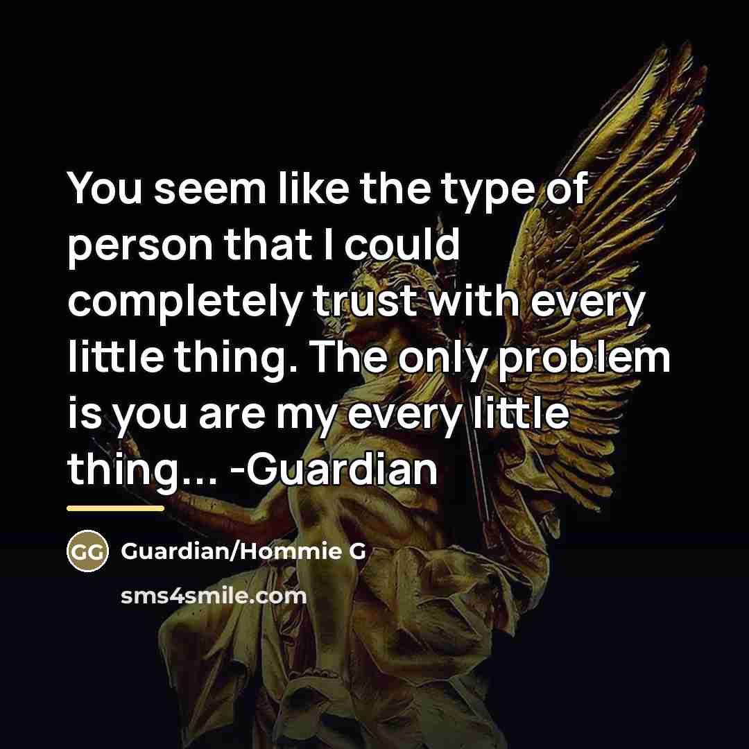 “You seem like the type of person that I could…” quote by Guardian/Hommie G