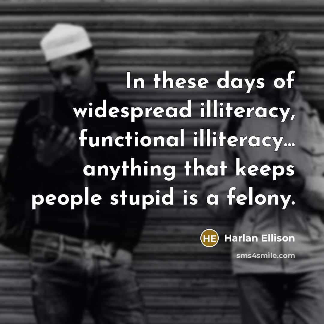 “In these days of widespread illiteracy, functional illiteracy... anything that…” quote by Harlan Ellison