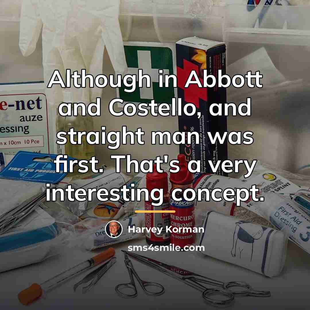 “Although in Abbott and Costello, and straight man was first.…” quote by Harvey Korman