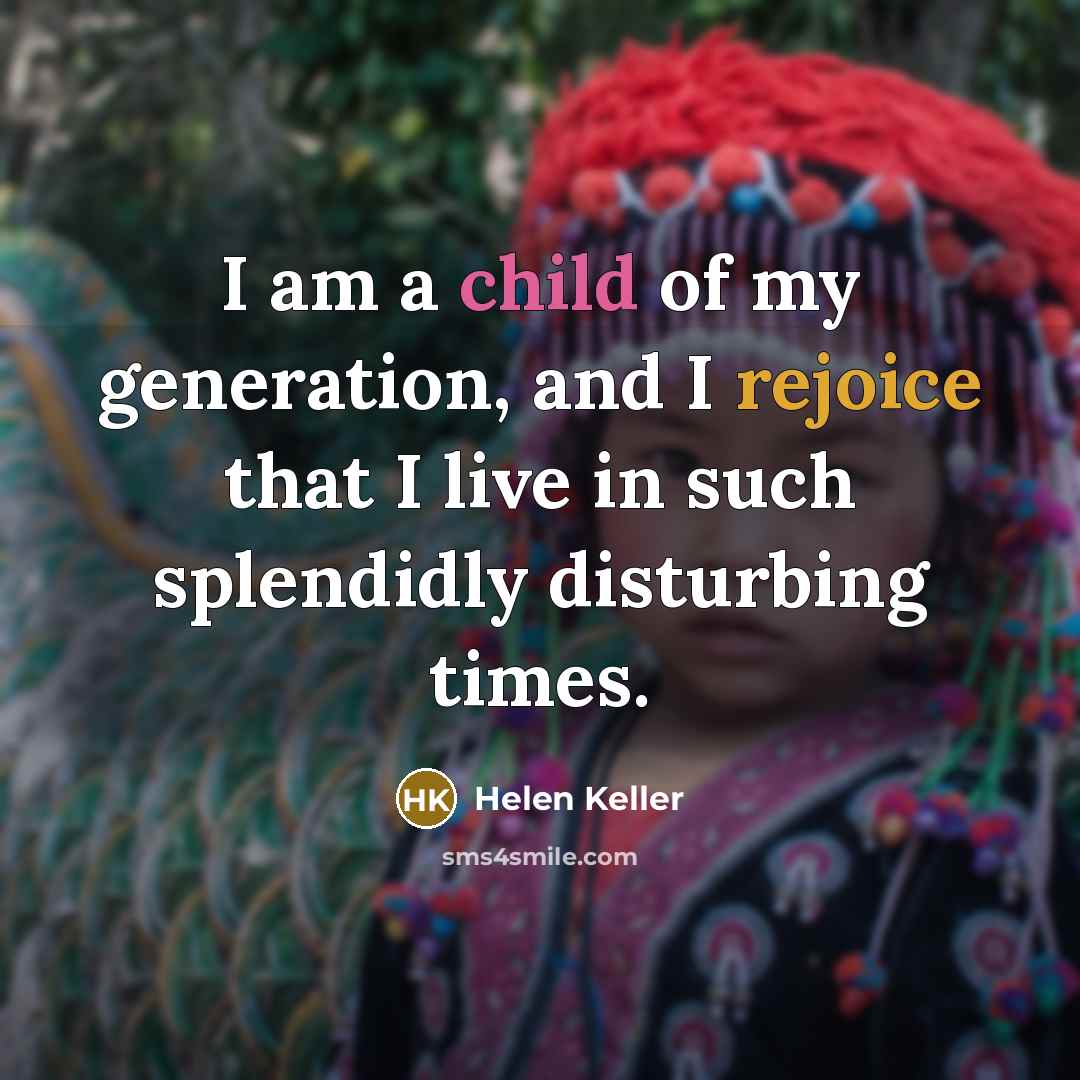 “I am a child of my generation, and I rejoice…” quote by Helen Keller