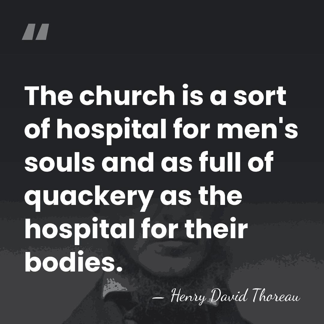 The church is a sort of hospital for men's souls and as&hellip; - Henry David Thoreau