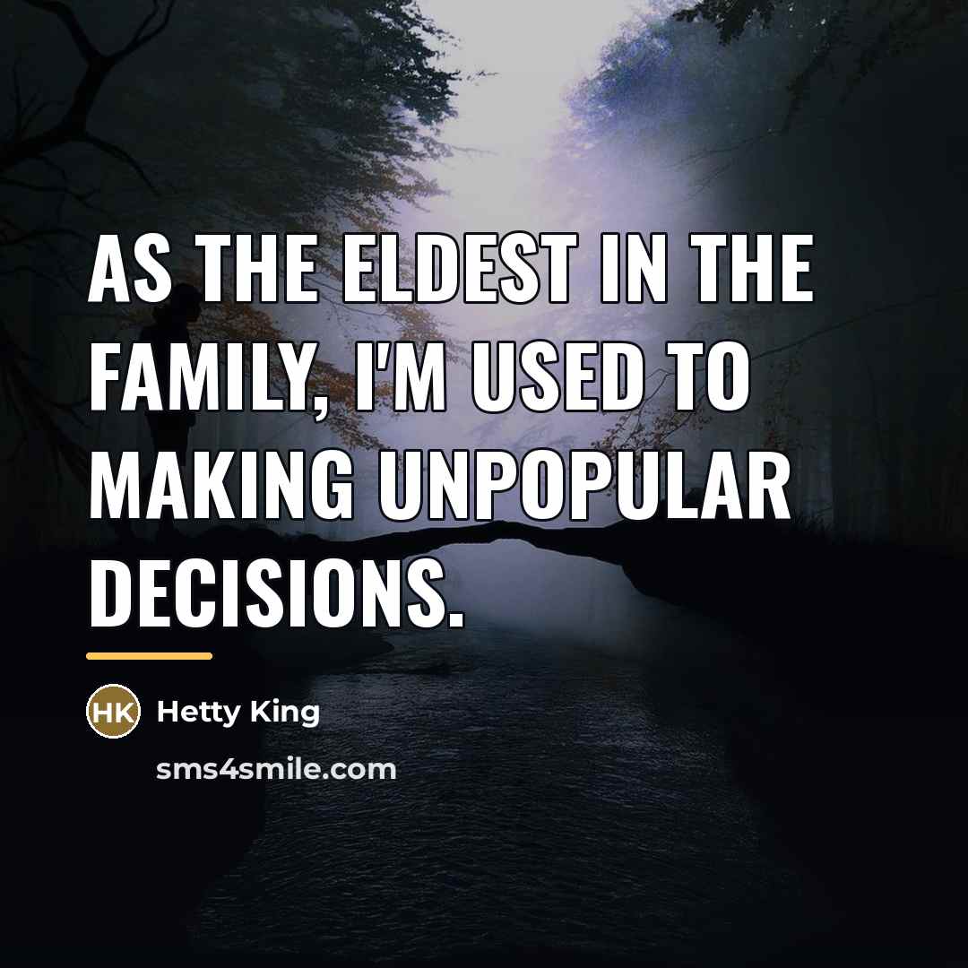 “As the eldest in the family, I'm used to making…” quote by Hetty King