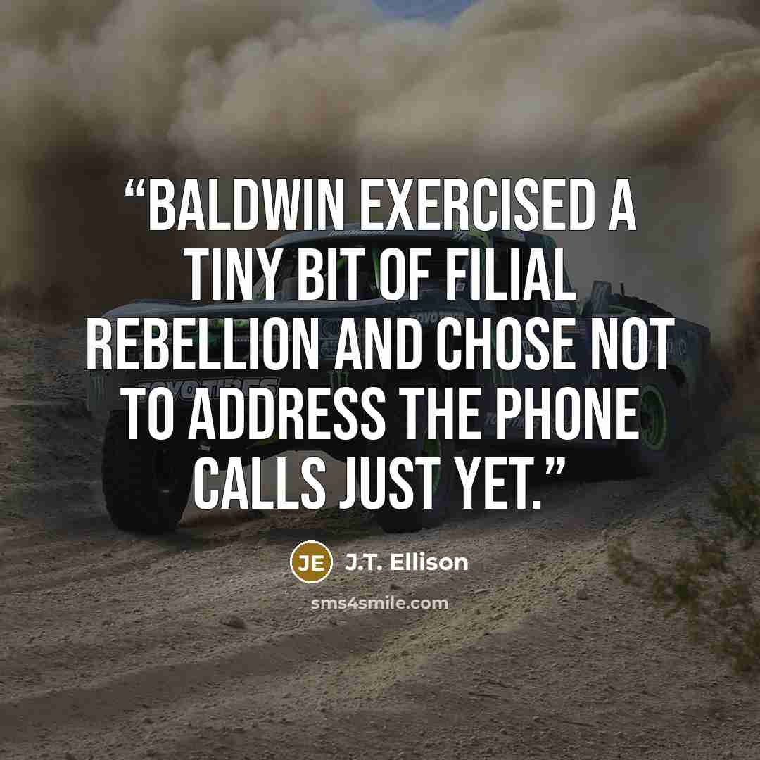 “Baldwin exercised a tiny bit of filial rebellion and chose not to address the phone calls just yet.” quote by J.T. Ellison