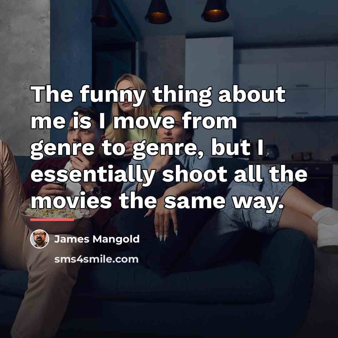 “The funny thing about me is I move from genre…” quote by James Mangold