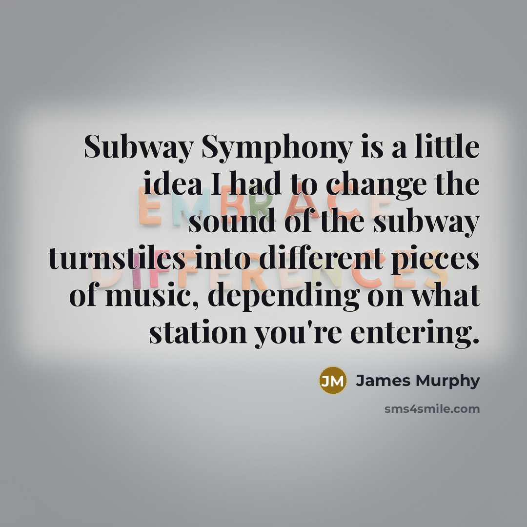 “Subway Symphony is a little idea I had to change…” quote by James Murphy