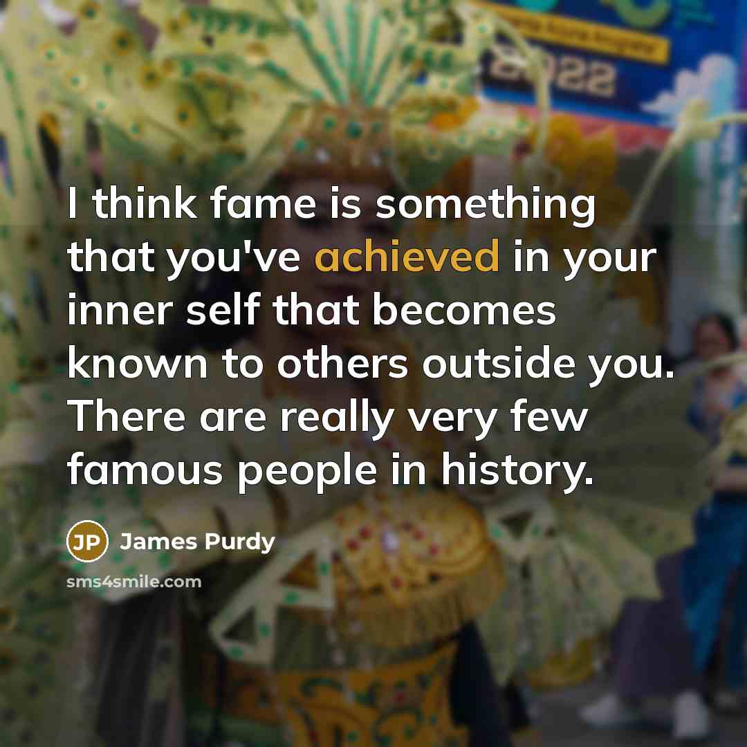 “I think fame is something that you've achieved in your…” quote by James Purdy