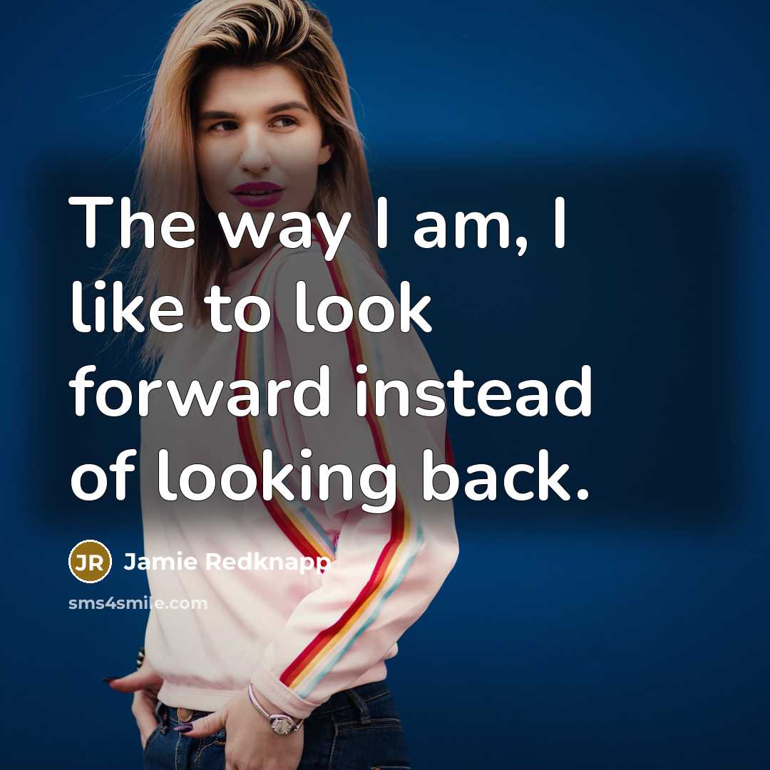 “The way I am, I like to look forward instead of looking back.” quote by Jamie Redknapp