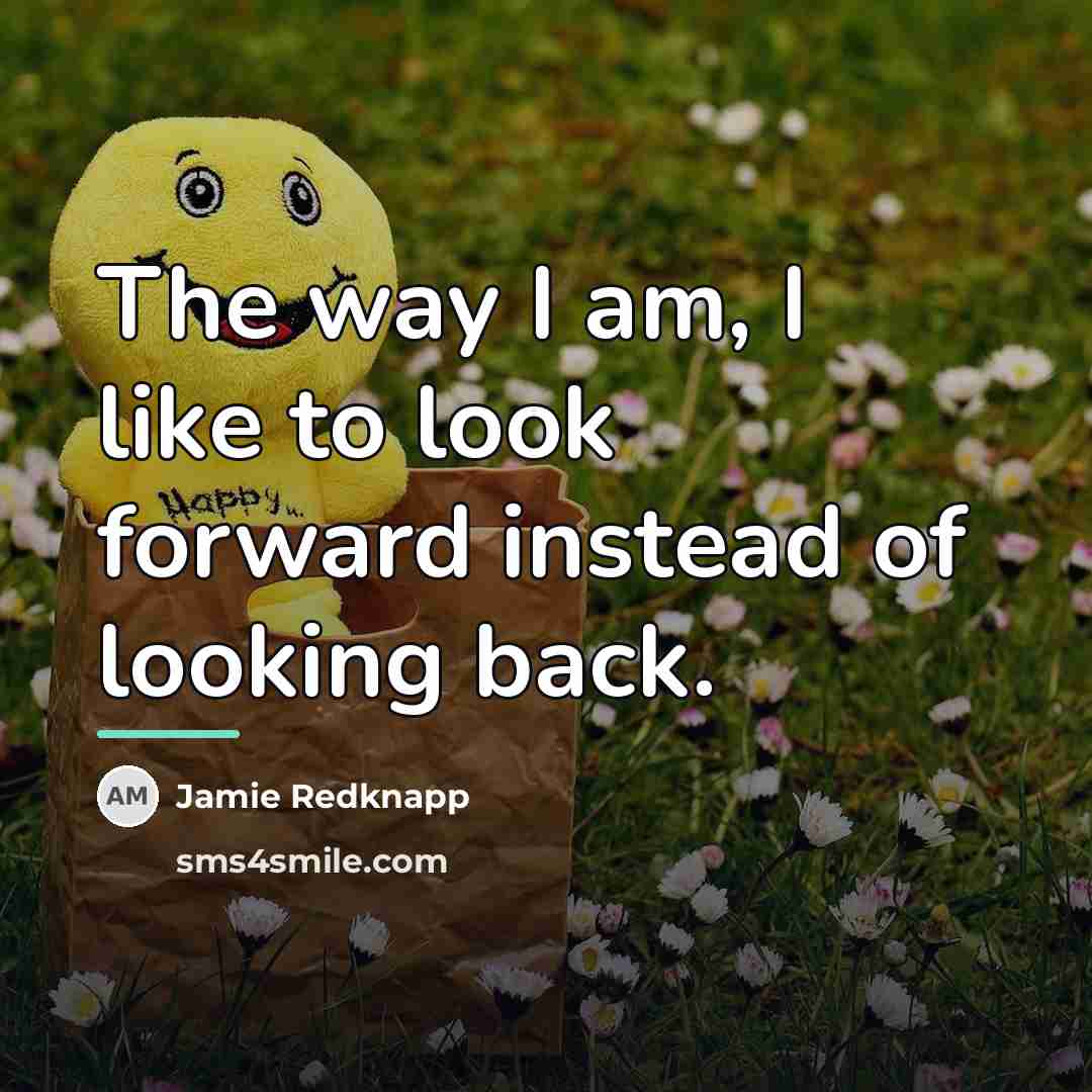 “The way I am, I like to look forward instead…” quote by Jamie Redknapp