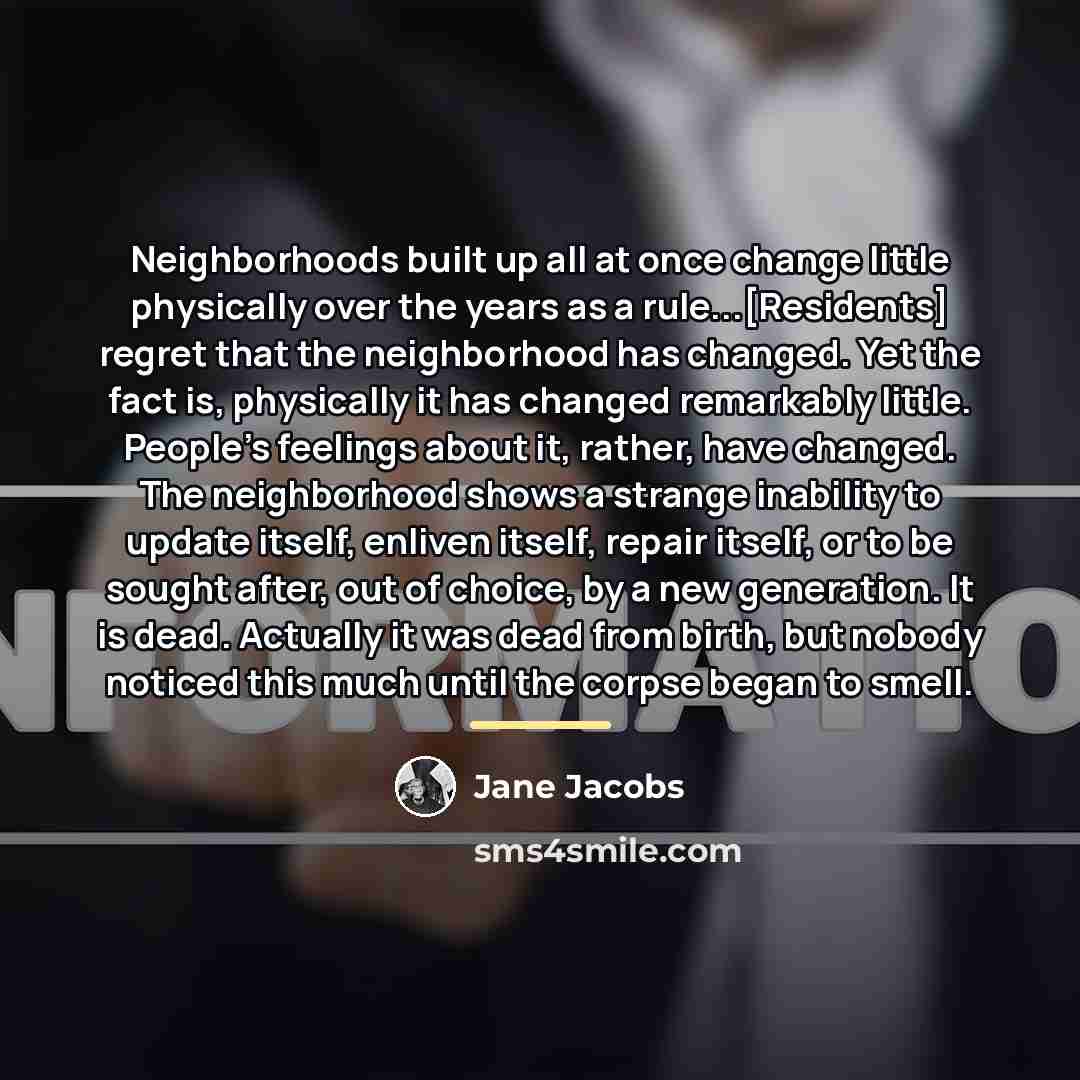 “Neighborhoods built up all at once change little physically over…” quote by Jane Jacobs