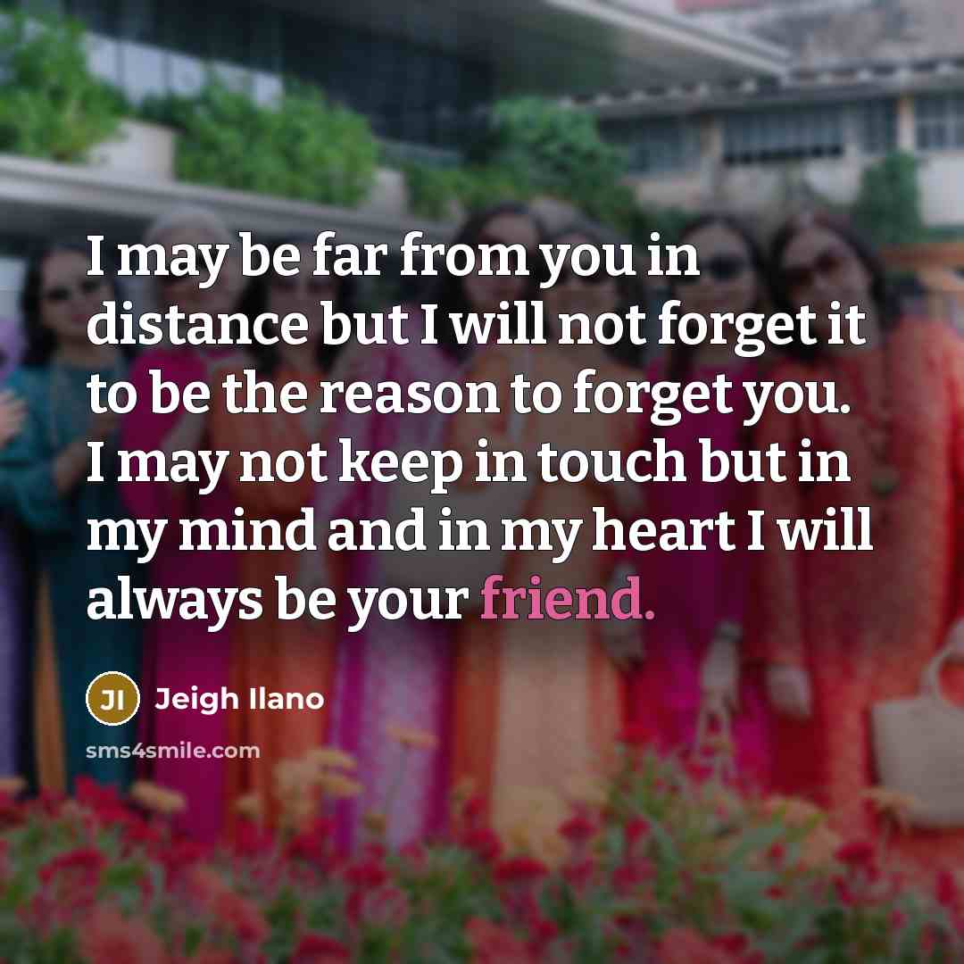 “I may be far from you in distance but I…” quote by Jeigh Ilano