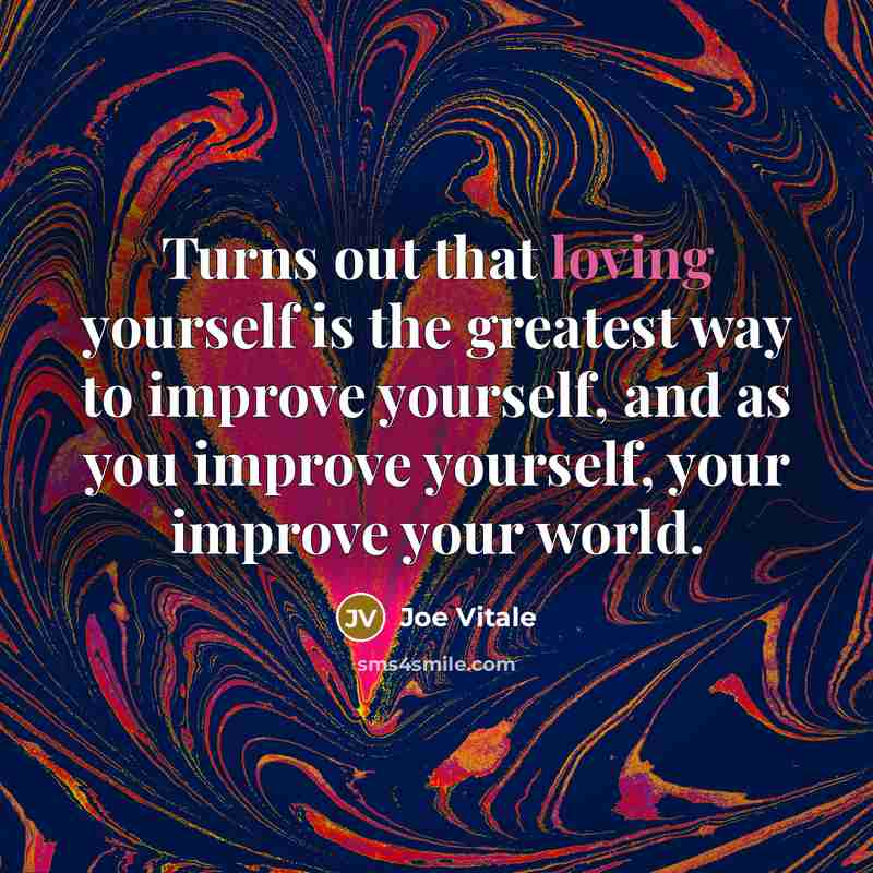“Turns out that loving yourself is the greatest way to…” quote by Joe Vitale