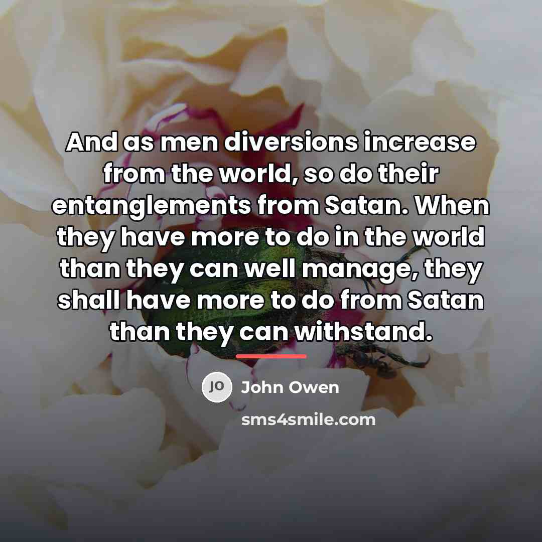 “And as men diversions increase from the world, so do…” quote by John Owen