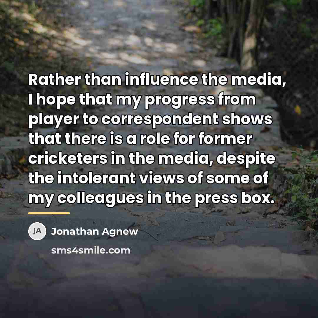 “Rather than influence the media, I hope that my progress…” quote by Jonathan Agnew