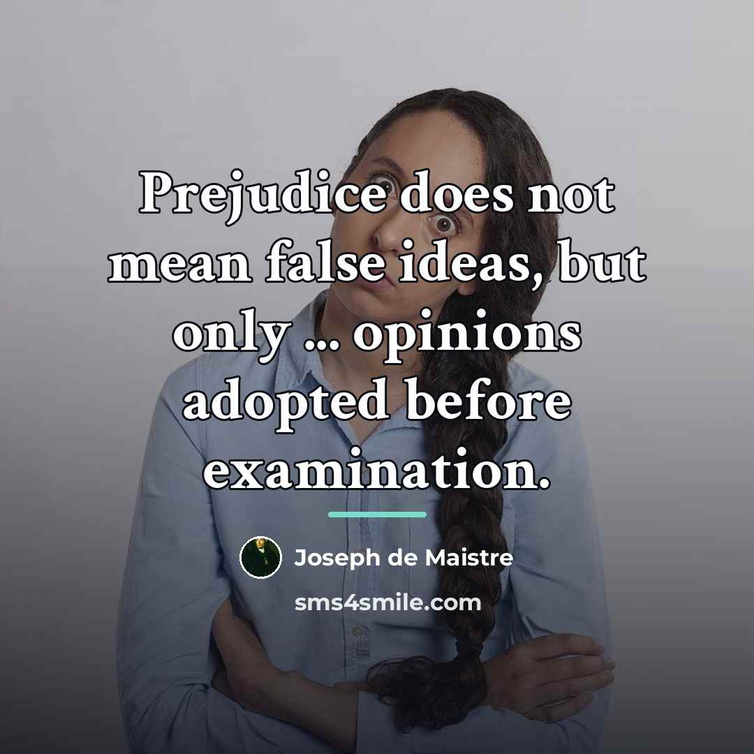 “Prejudice does not mean false ideas, but only ... opinions…” quote by Joseph de Maistre