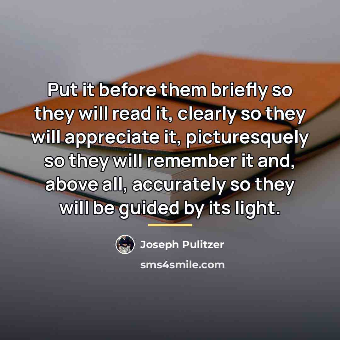 “Put it before them briefly so they will read it,…” quote by Joseph Pulitzer