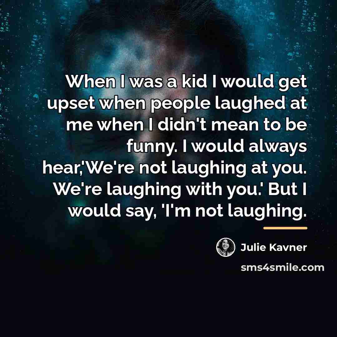“When I was a kid I would get upset when…” quote by Julie Kavner