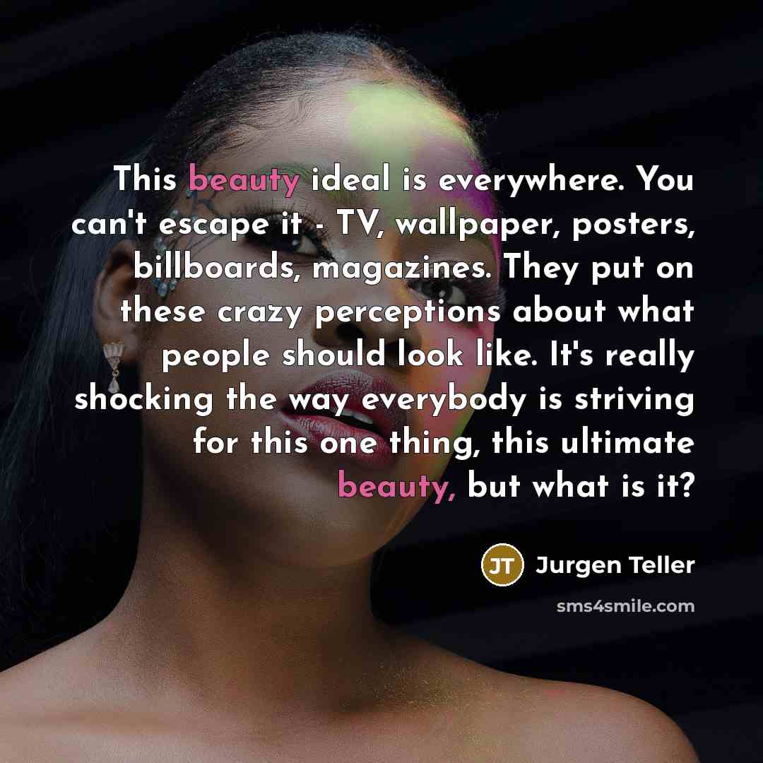 “This beauty ideal is everywhere. You can't escape it -…” quote by Jurgen Teller