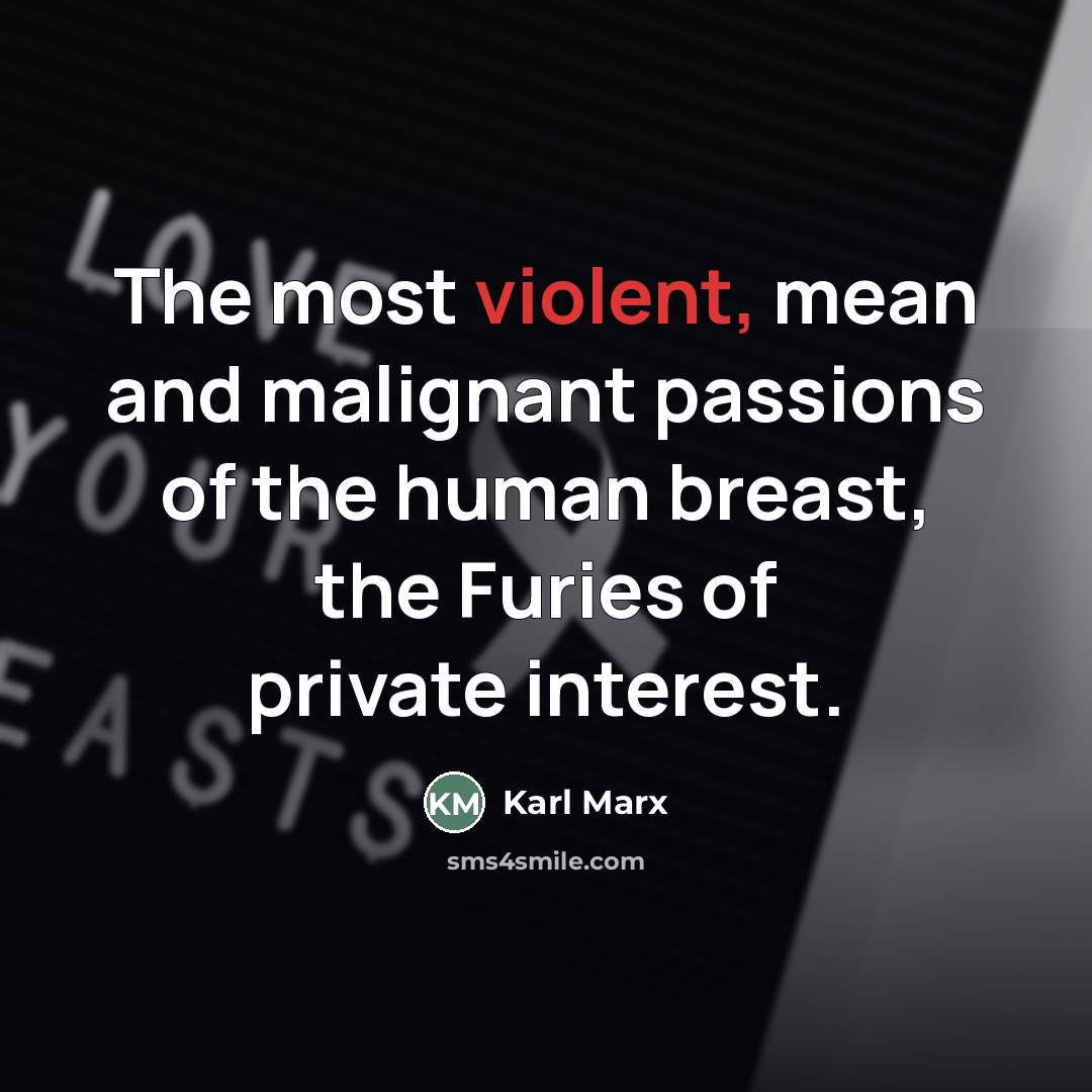 “The most violent, mean and malignant passions of the human…” quote by Karl Marx