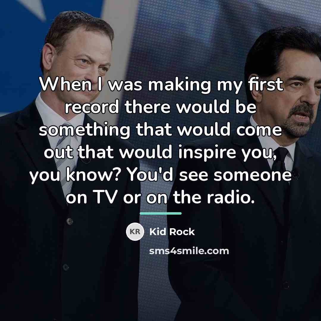 “When I was making my first record there would be…” quote by Kid Rock