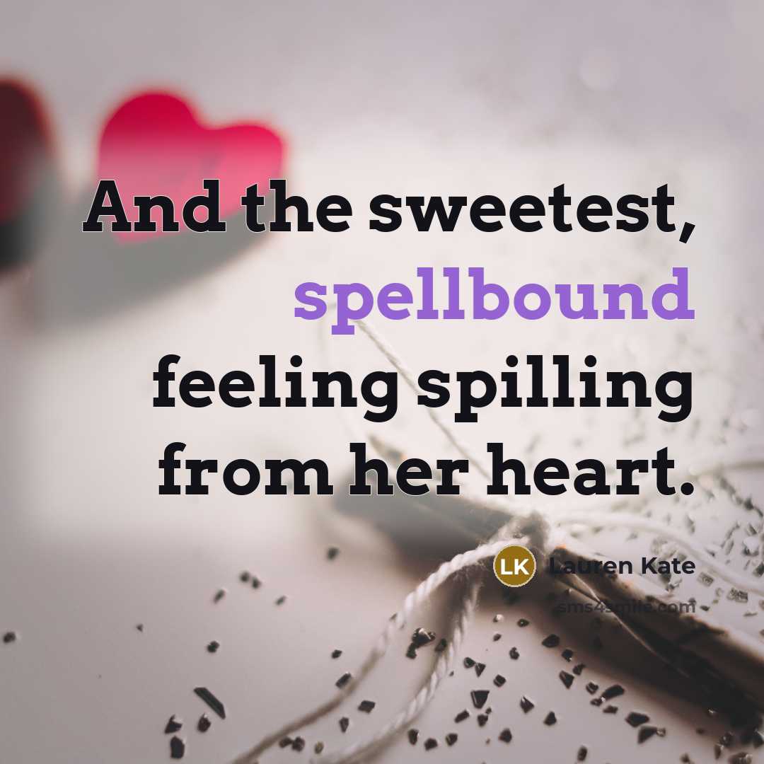“And the sweetest, spellbound feeling spilling from her heart.…” quote by Lauren Kate