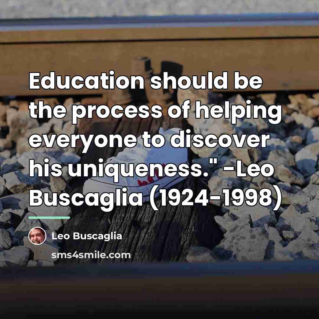 “Education should be the process of helping everyone to discover…” quote by Leo Buscaglia