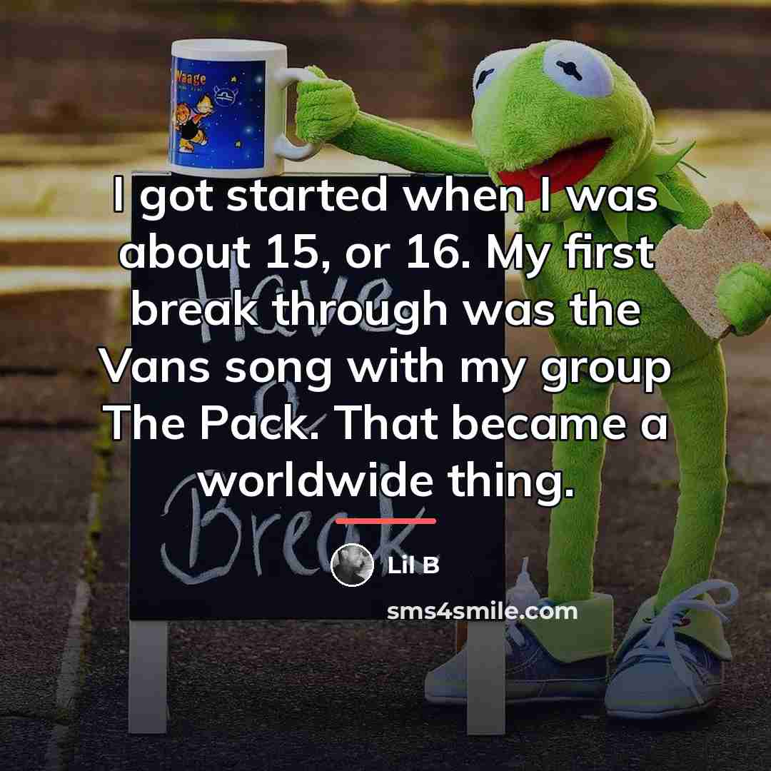 “I got started when I was about 15, or 16.…” quote by Lil B