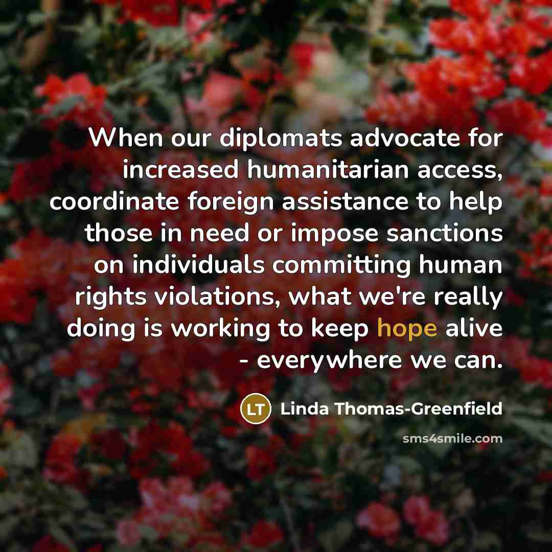 “When our diplomats advocate for increased humanitarian access, coordinate foreign…” quote by Linda Thomas-Greenfield