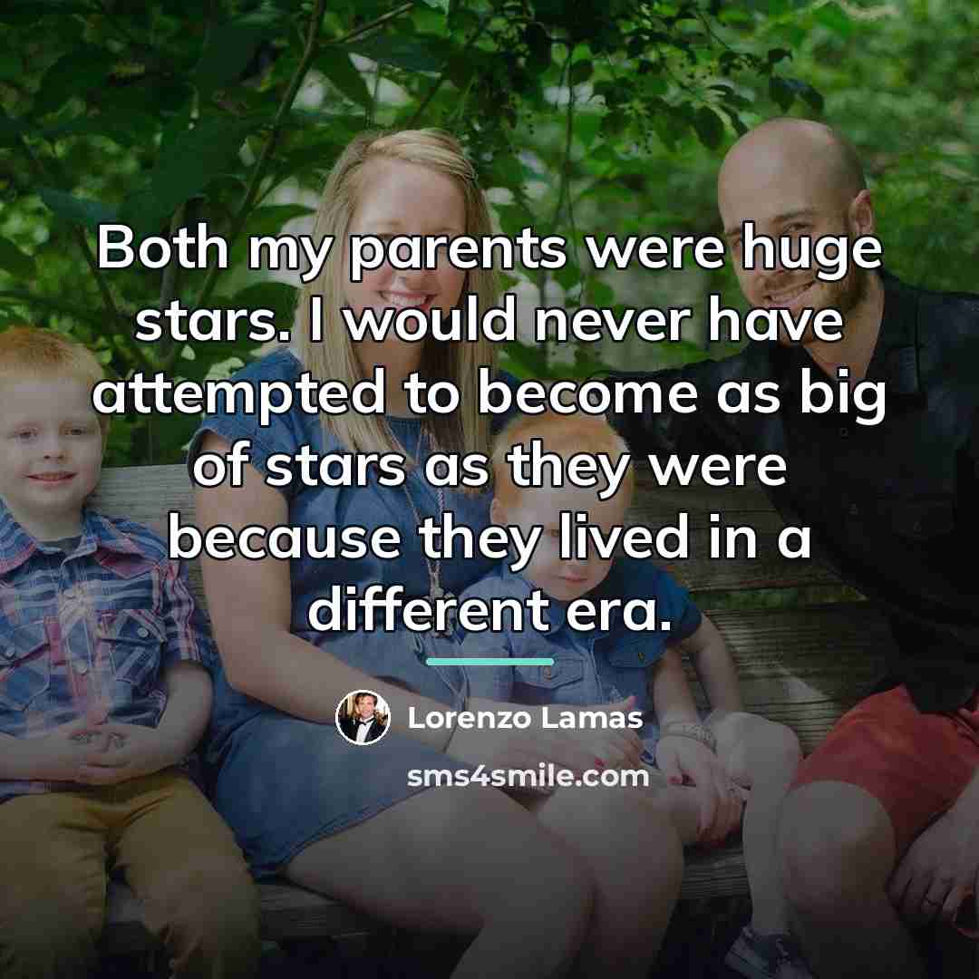 “Both my parents were huge stars. I would never have…” quote by Lorenzo Lamas