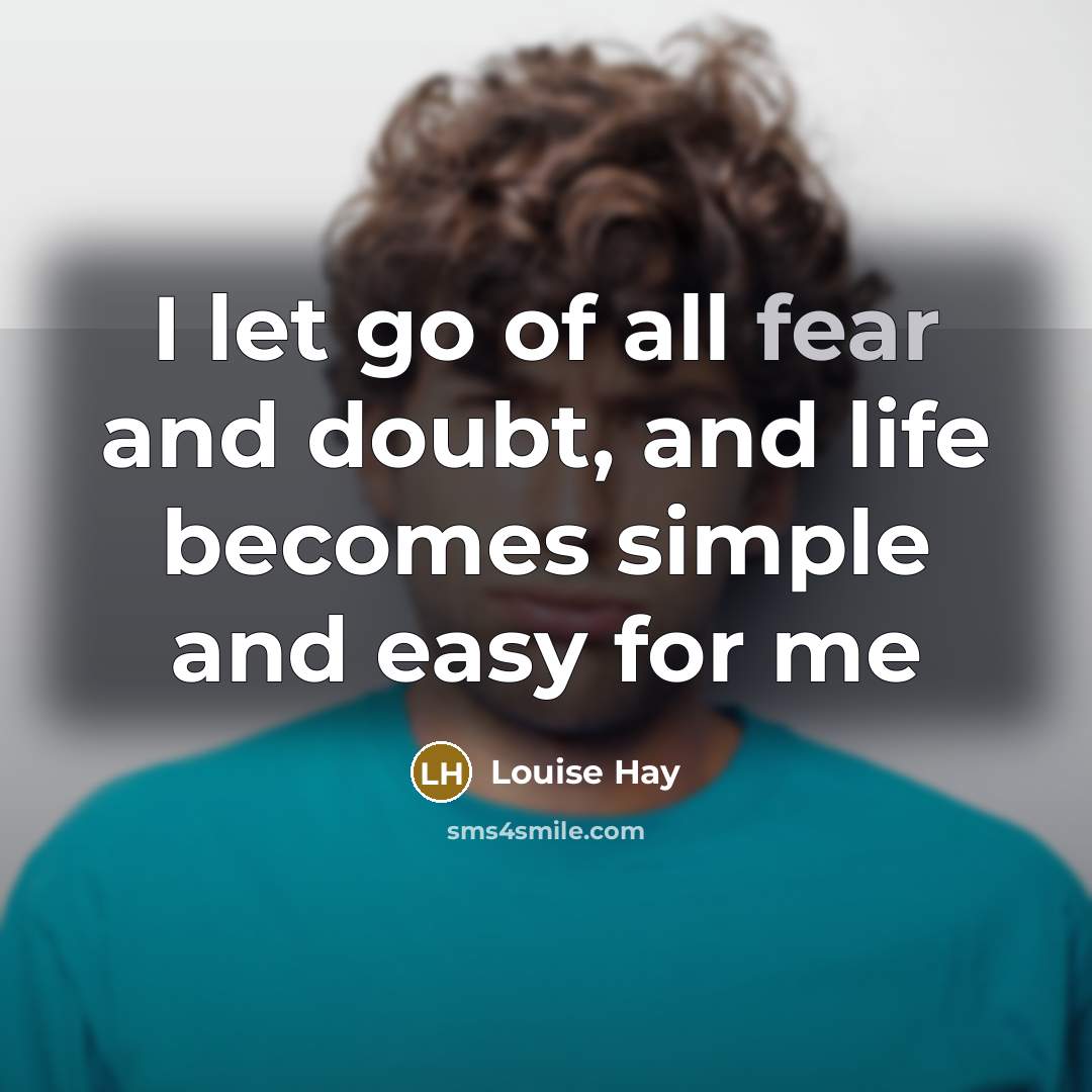“I let go of all fear and doubt, and life…” quote by Louise Hay