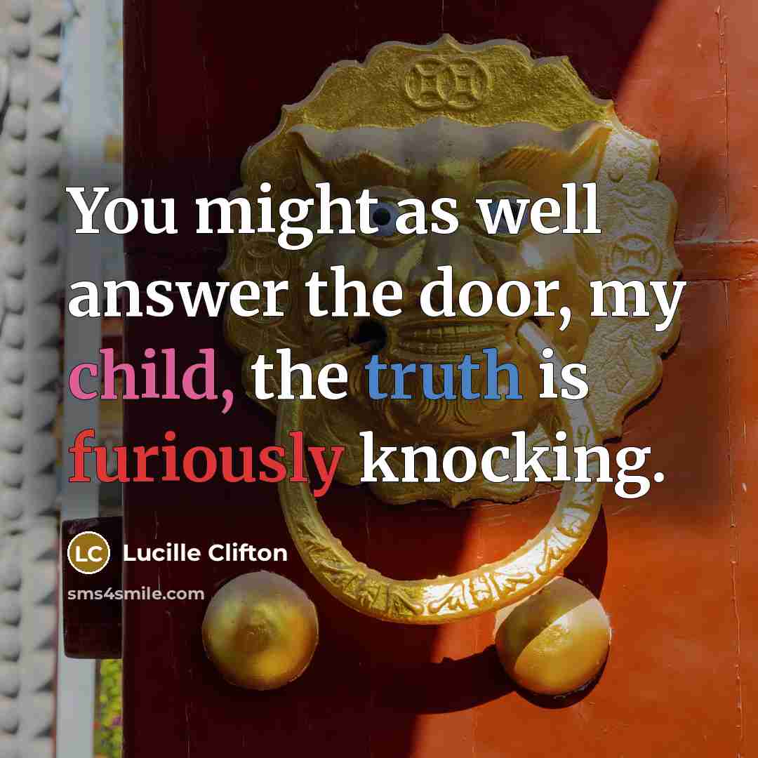 “You might as well answer the door, my child, the…” quote by Lucille Clifton