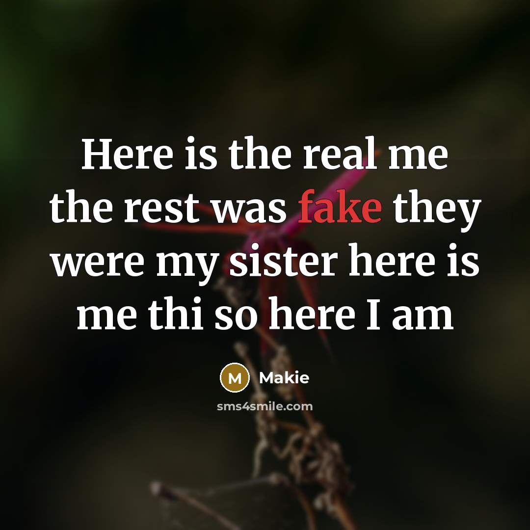 “Here is the real me the rest was fake they…” quote by Makie