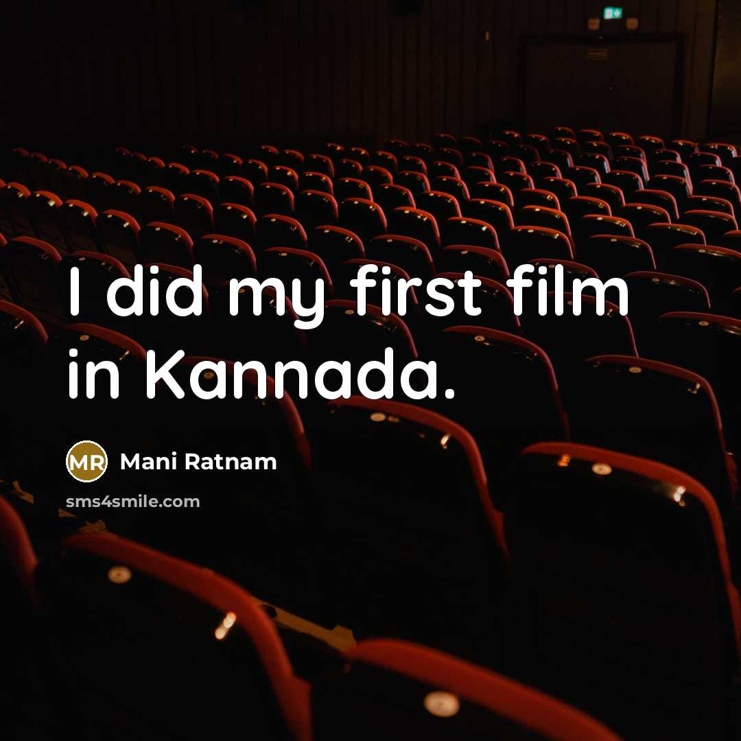 “I did my first film in Kannada.…” quote by Mani Ratnam